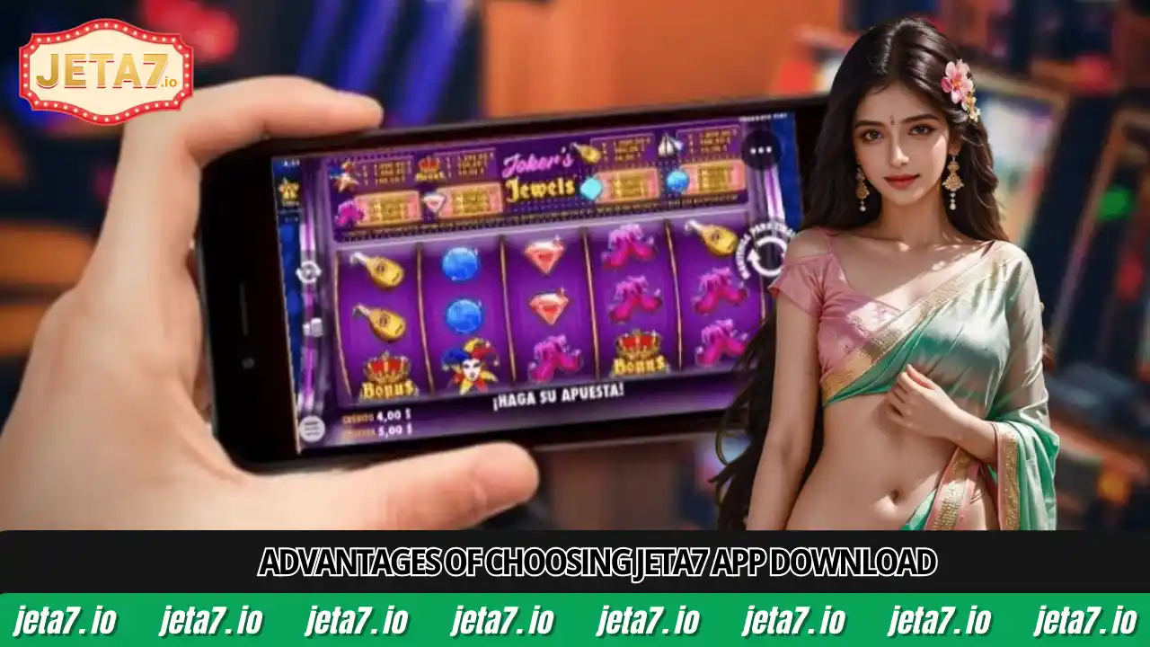 Advantages of choosing Jeta7 app download