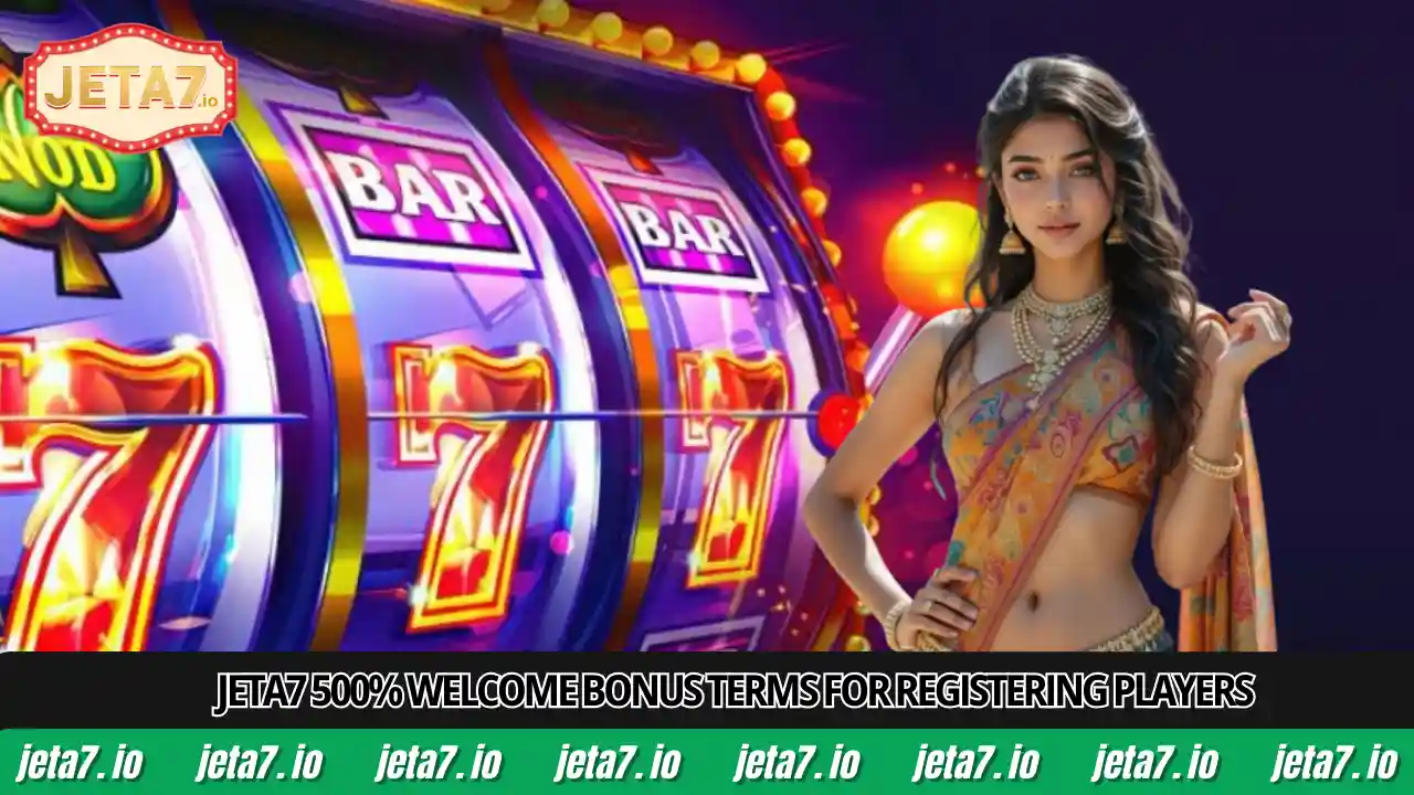 Jeta7 500% welcome bonus terms for registering players